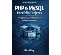 PHP & MySQL Portfolio Projects: Build 10+ Real-World PHP & MySQL Applications with CRUD Systems, Authentication, Dashboards, and Database-Driven Workflows