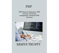 PHP: PHP Basics for Beginners, PHP security and session management, Advanced PHP functions