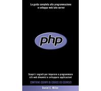 Php : Scopri I Segreti Per Imparare A Programmare Siti Web Dinamici E Sviluppare Applicazioni. La Guida Completa Alla Programmazione E Sviluppo Web Lato Server. Contiene Esempi Di Codice Ed Esercizi