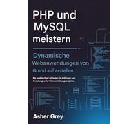 PHP und MySQL meistern: Dynamische Webanwendungen von Grund auf erstellen Ein praktischer Leitfaden für Anfänger zur Erstellung realer Webentwicklungsprojekte