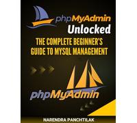 phpMyAdmin Unlocked: The Complete Beginner’s Guide to MySQL Management