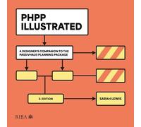 PHPP Illustrated: A designer's companion to the Passivhaus Planning Package