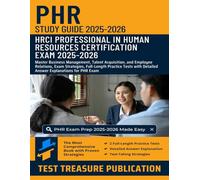 PHR Study Guide 2025-2026: Master Business Management, Talent Acquisition, and Employee Relations, Exam Strategies, Full-Length Practice Tests with Detailed Answer Explanations for PHR Exam