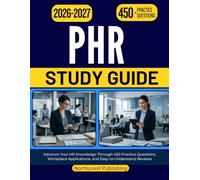 PHR STUDY GUIDE 2026-2027: Advance Your HR Knowledge Through 450 Practice Questions, Workplace Applications, and Easy-to-Understand Reviews