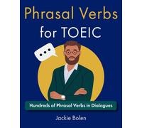 Phrasal Verbs For Toeic: Hundreds Of English Phrasal Verbs In Dialogues (Toeic Vocabulary Builder)