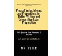 Phrasal Verbs, Idioms, And Prepositions For Better Writing And Competitive Exam Preparation : With Question Sets, Reference & Answers Paperback Book By Mr. Peter