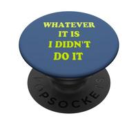 Phrase Amusante Whatever IT is I Didn't DO IT PopSockets PopGrip Adhésif
