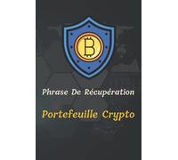 Phrase De Récupération Portefeuille Crypto: Journal Pour Noter Et Sauvegarder Clés Privées Portefeuille & Identifiants De Cryptomonnaie Bitcoin & ... Secrète, Stockage Des Mots De Passes Wallet