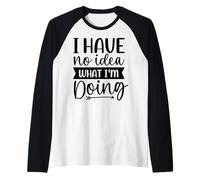 Phrase « I Have No Idea What I'm Doing » Manche Raglan