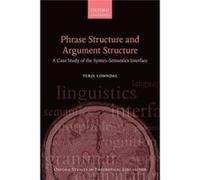 Phrase Structure And Argument Structure: A Case Study Of The Syntax-Semantics Interface (Oxford Studies In Theoretical Linguistics) (Paperback) Terje Associate Professor Of English Linguistics Lohndal