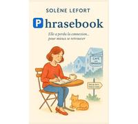 Phrasebook : Elle a perdu la connexion… pour mieux se retrouver: Une comédie lumineuse sur la vraie connexion : celle du cœur, pas du Wi-Fi. Une ... s’offrir un antidote à la frénésie moderne.