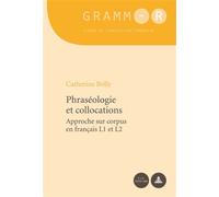 Phraséologie et collocations Approche sur corpus en français L1 et L2 - Catherine Bolly - Peter Lang - broché - Etude