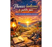Phrases lanternes & petits pas: Le guide de survie aux compulsions alimentaires