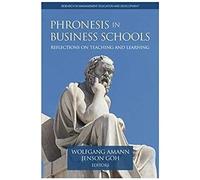 Phronesis In Business Schools: Reflections On Teaching And Learning (Research In Management Education And Development)