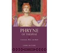 Phryne of Thespiae: Courtesan, Muse, and Myth