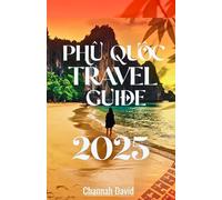 Phu Quoc Travel Guide 2025: Discover Vietnam Paradise while exploring Hidden Beaches, Islands, VinWonders, Local Cuisine and luxury Resorts for various Adventure