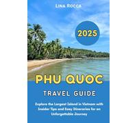 Phu Quoc Travel Guide 2025: Explore the Largest Island in Vietnam with Insider Tips and Easy Itineraries for an Unforgettable Journey
