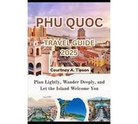 PHU QUOC TRAVEL GUIDE 2025: Plan Lightly, Wander Deeply, and Let the Island Welcome You