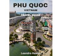 Phu Quoc , Vietnam Travel Guide 2026: Explore Vietnam's Tropical Paradise: Pristine Beaches, Rich Culture, and Unforgettable Adventures