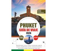 PHUKET GUÍA DE VIAJE 2026: Descubra playas, cultura, comida y consejos para viajes de aventura, procedimientos sencillos y opciones de itinerario para familias, parejas y personas que viajan solas