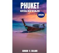 PHUKET GUÍA DE VIAJE 2026: Explora Phuket, Tailandia, con consejos de expertos sobre playas, excursiones entre islas, vida nocturna, gastronomía ... ocultas, itinerarios y aventuras económicas.