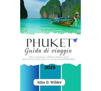 PHUKET GUIDA DI VIAGGIO 2025: Uno sguardo approfondito alle meraviglie dell'isola e ai luoghi imperdibili