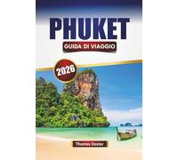 PHUKET GUIDA DI VIAGGIO 2026: Scopri la famosa isola della Thailandia con le spiagge, la vita notturna, il salto da un'isola all'altra, la cucina locale e i consigli di viaggio