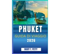 PHUKET GUIDA DI VIAGGIO 2026: Scopri l'isola paradisiaca della Thailandia attraverso gli occhi della gente del posto: dalle spiagge iconiche alle esperienze autentiche