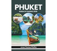 PHUKET GUIDA DI VIAGGIO 2026: Spiagge illuminate dal sole, centri storici animati, insenature segrete e strade notturne, saltare da una isola ... della Thailandia e del Sud-est asiatico