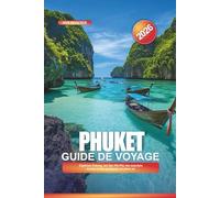 PHUKET Guide de voyage 2026: Explorez Patong, les îles Phi Phi, les marchés locaux et les aventures en plein air