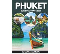 PHUKET GUIDE DE VOYAGE 2026: Plages ensoleillées, vieilles villes animées, criques secrètes, rues nocturnes, saltos d'île en île, scènes culinaires et ... local de la Thaïlande et de l'Asie du Sud-Est