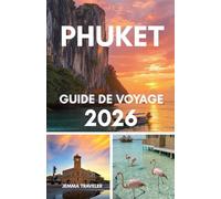 Phuket guide de voyage 2026: Tout ce que vous devez savoir - Hôtels, plages, visites et conseils de voyage à Phuket, le paradis de la Thaïlande
