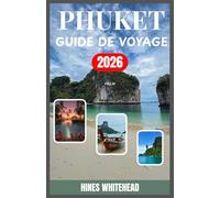 Phuket Guide de voyage 2026: Un guide pratique des plages, de la culture, de la gastronomie et de la vie nocturne, conçu aussi bien pour les nouveaux visiteurs que pour les voyageurs habitués.