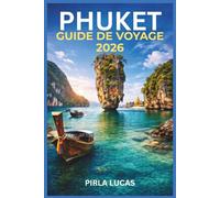 PHUKET GUIDE DE VOYAGE 2026: Un guide pratique et culturel pour planifier un séjour insulaire, découvrir les plages, la gastronomie, les transports et les coûts réels dans le sud de la Thaïlande.