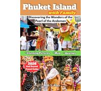 Phuket Island with Family 2026 and Beyond Travel Guide: Discovering the Wonders of the Pearl of the Andaman