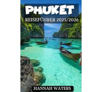 PHUKET REISEFÜHRER 2025/2026: Das ultimative Abenteuer, Strände, Kultur, Nervenkitzel, Nachtleben und versteckte Juwelen im Herzen der Insel