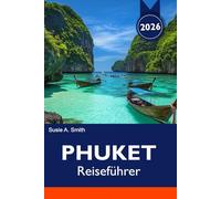 PHUKET Reiseführer 2026: Patong Beach, Altstadt, Phi Phi-Inseln, Aussichtspunkte, Tempel, Essensplätze und kluge Urlaubstipps
