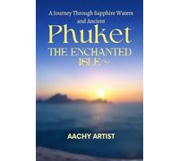 Phuket: The Enchanted Isle: A Journey Through Sapphire Waters and Ancient Mysteries
