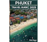 Phuket Travel Guide 2025: Expert Guidance, Local Insights, and Unmatched Experiences for the Discerning Traveler