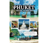 Phuket Travel Guide 2025: The Essential Planner for Exploring Beaches, Culture, Nightlife, Cuisine, and Island Adventures in Thailand’s Tropical Paradise.