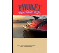 Phuket Travel Guide 2026: Discover Thailand’s Island Paradise: Beaches, Culture, and Adventure Await