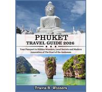 PHUKET TRAVEL GUIDE 2026: Your Passport to Hidden Wonders, Local Secrets and Modern Innovation of The Pearl of the Andaman