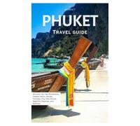 Phuket Travel Guide: Uncover the Top Attractions, Hidden Gems, Islands, Temples, City View Points, Nightlife and Beaches