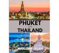 PHUKET UND THAILAND REISEFÜHRER 2026: Die beste Reisezeit, die schönsten Orte zum Erkunden und alles, was Sie vor Ihrer Reise wissen müssen