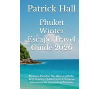 Phuket Winter Escape Travel Guide 2026: Discover Paradise This Winter with the Best Beaches, Hidden Gems & Seasonal Adventures for Sun-Seeking Travelers