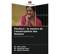 Phulkari : le mantra de l'émancipation des femmes: Une étude de l'artisanat du Punjab
