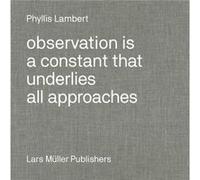 Phyllis Lambert Observation Is a Constant That Underlies All Approaches by Phyllis Lambert Phyllis Lambert (Auteur)