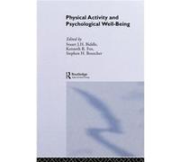 Physical Activity and Psychological WellBeing by Stuart J.H. Biddle