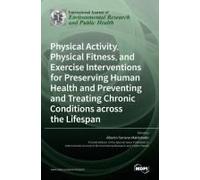 Physical Activity, Physical Fitness, And Exercise Interventions For Preserving Human Health And Preventing And Treating Chronic Conditions Across The Lifespan