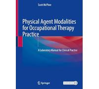 Physical Agent Modalities for Occupational Therapy Practice: A Laboratory Manual for Clinical Practice